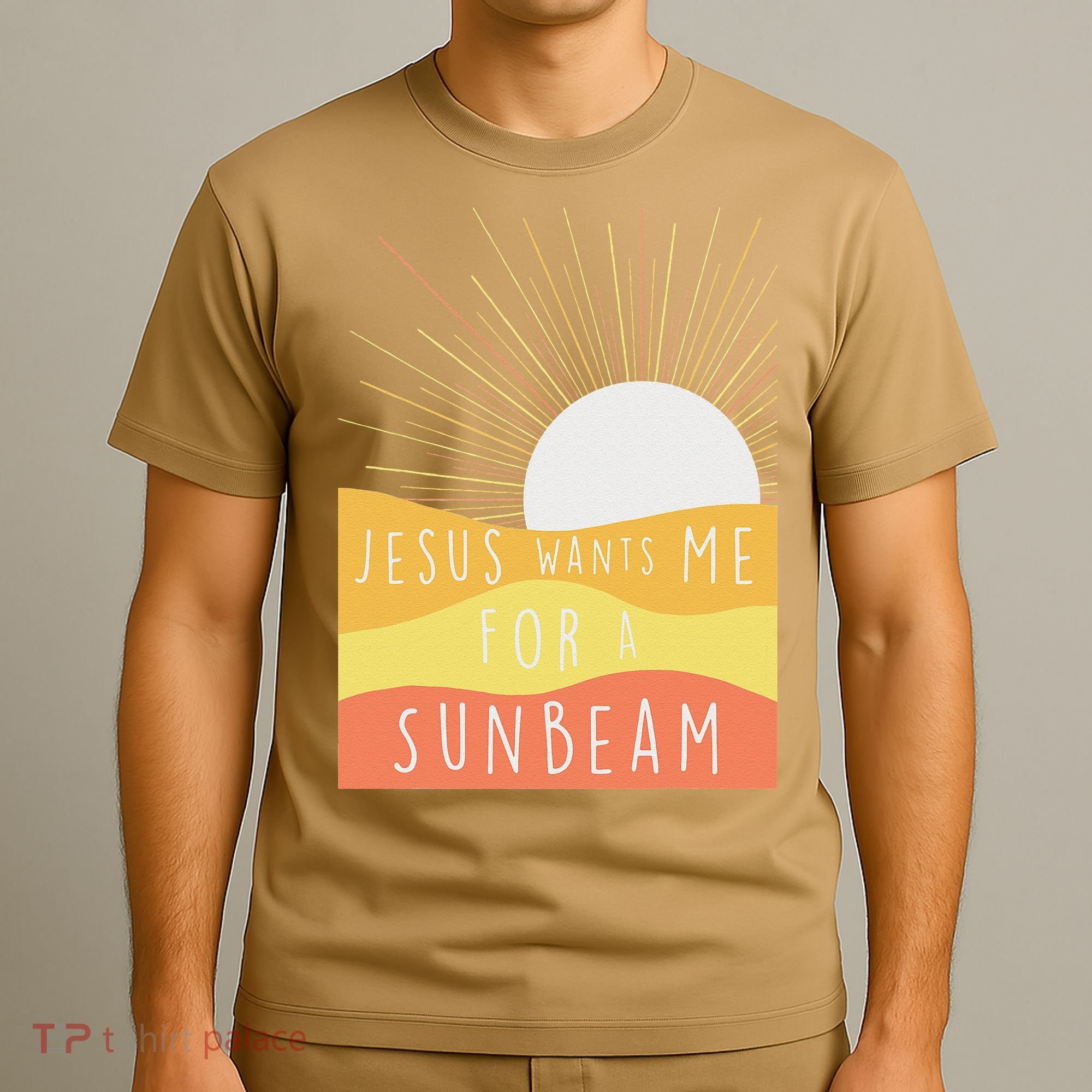 Jesus Wants Me For A Sunbeam T-Shirt