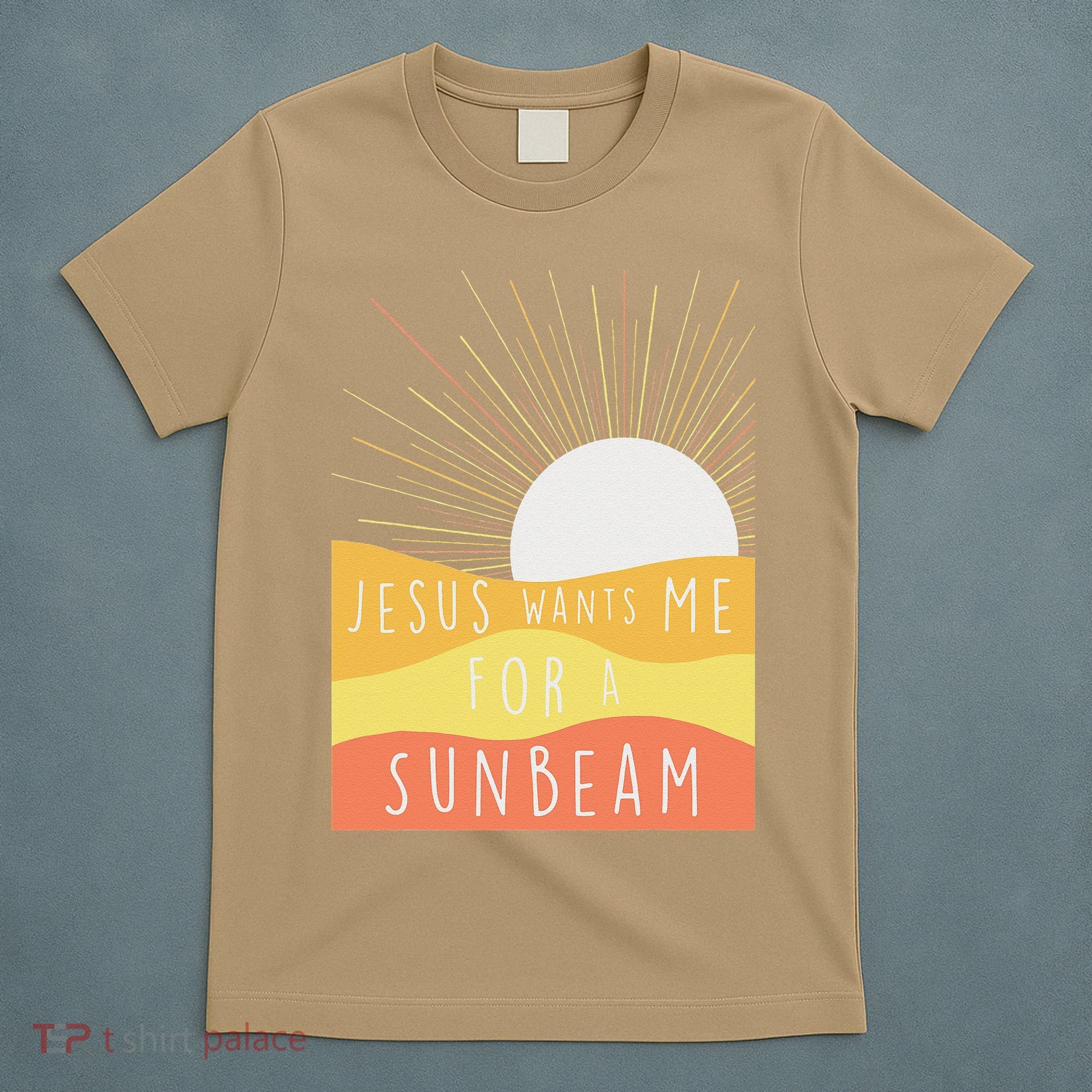 Jesus Wants Me For A Sunbeam T-Shirt