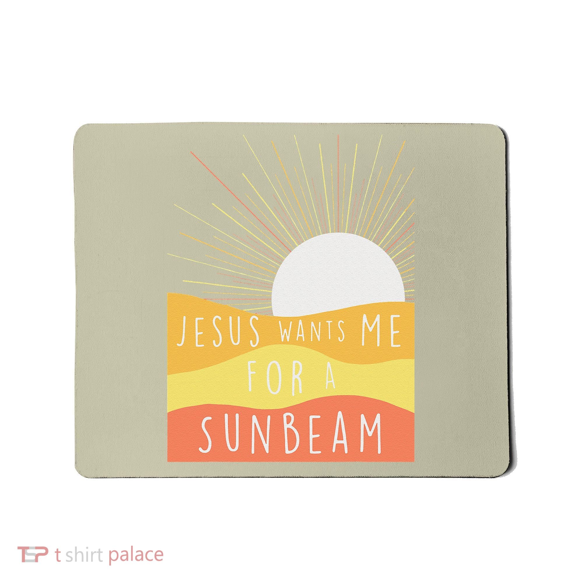 Jesus Wants Me For A Sunbeam Mousepad