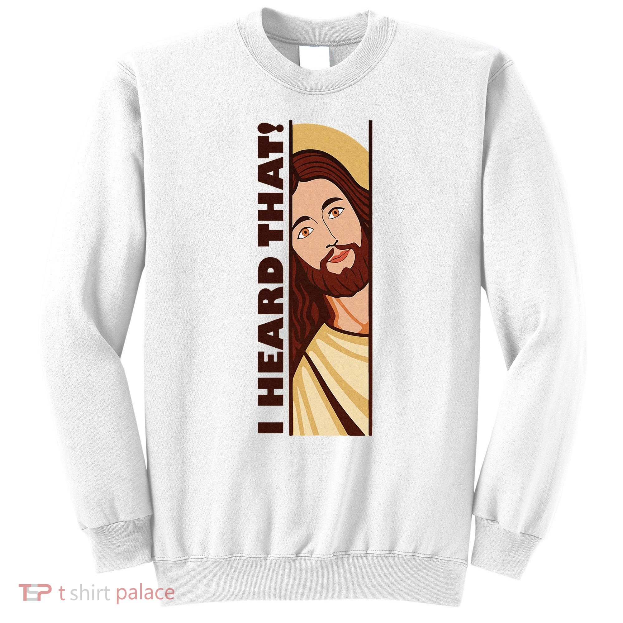 Jesus Watching Peeking I Heard That Funny Christian Meme Sweatshirt