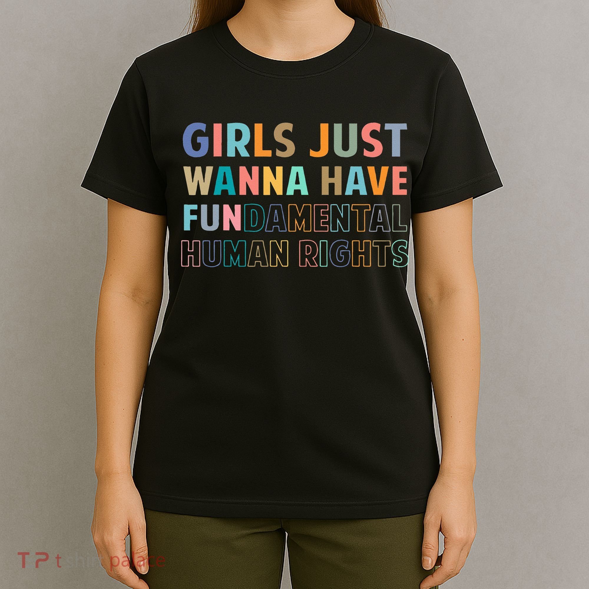 Just Want To Have Fundamental Human Rights Feminist T-Shirt