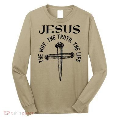 Jesus Way Truth Life Crucified Long Sleeve Shirt