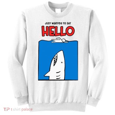 Just Wanted To Say Hello Funny Shark Sweatshirt