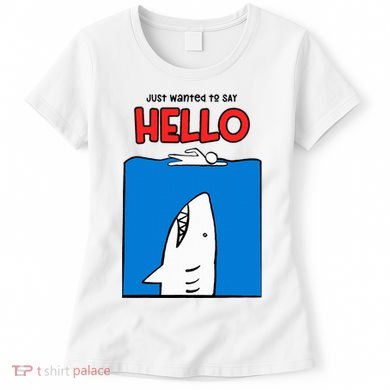 Just Wanted To Say Hello Funny Shark Women's T-Shirt