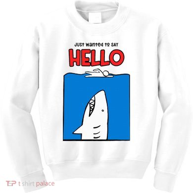 Just Wanted To Say Hello Funny Shark Kids Sweatshirt