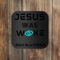Jesus Was Woke (Don't Be A CHRINO) Coaster thumb 0