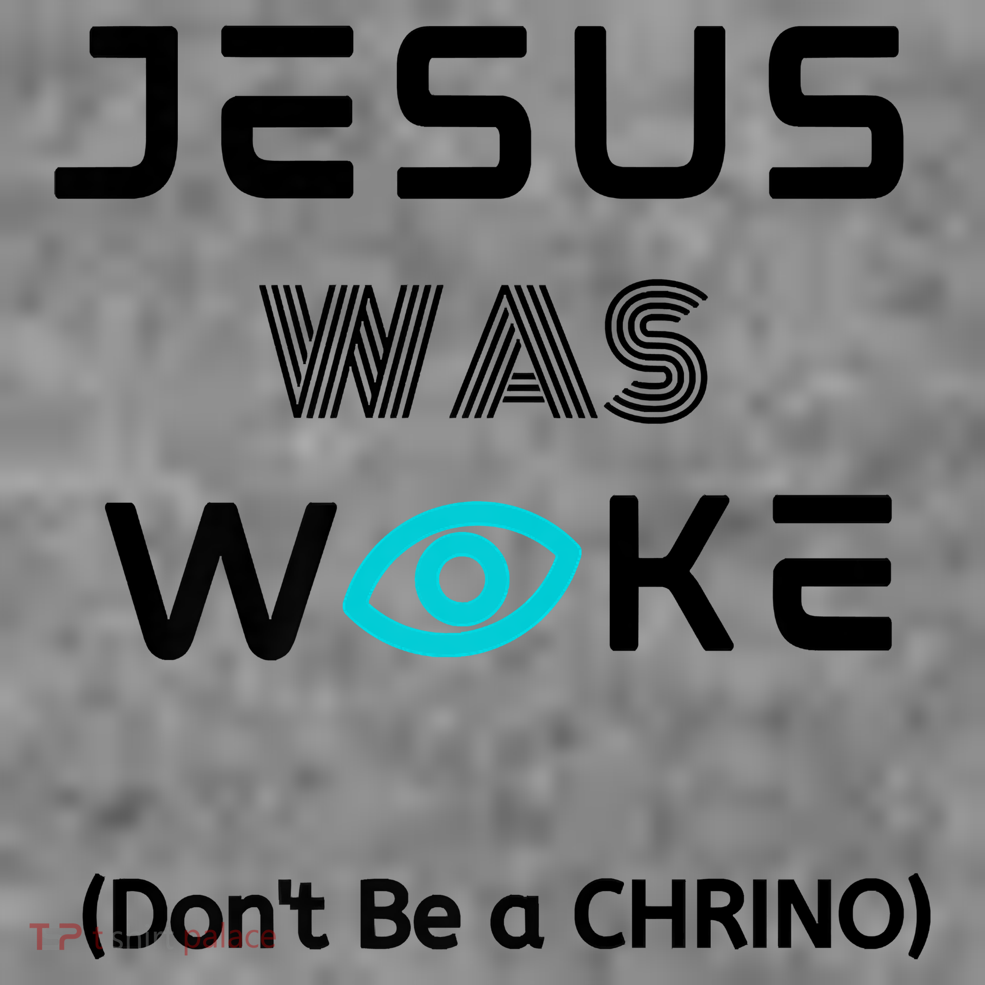 Jesus Was Woke (Don't Be A CHRINO) T-Shirt