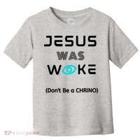Jesus Was Woke (Don't Be A CHRINO) Toddler T-Shirt thumb 0