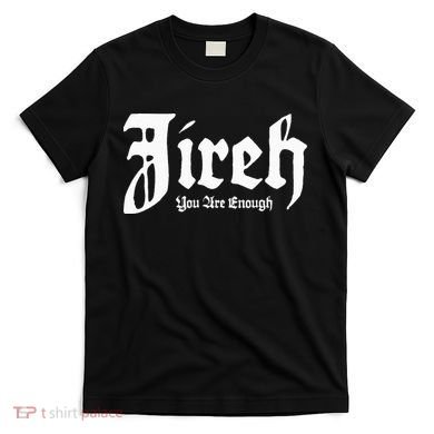 Jireh You Are Enough T-Shirt