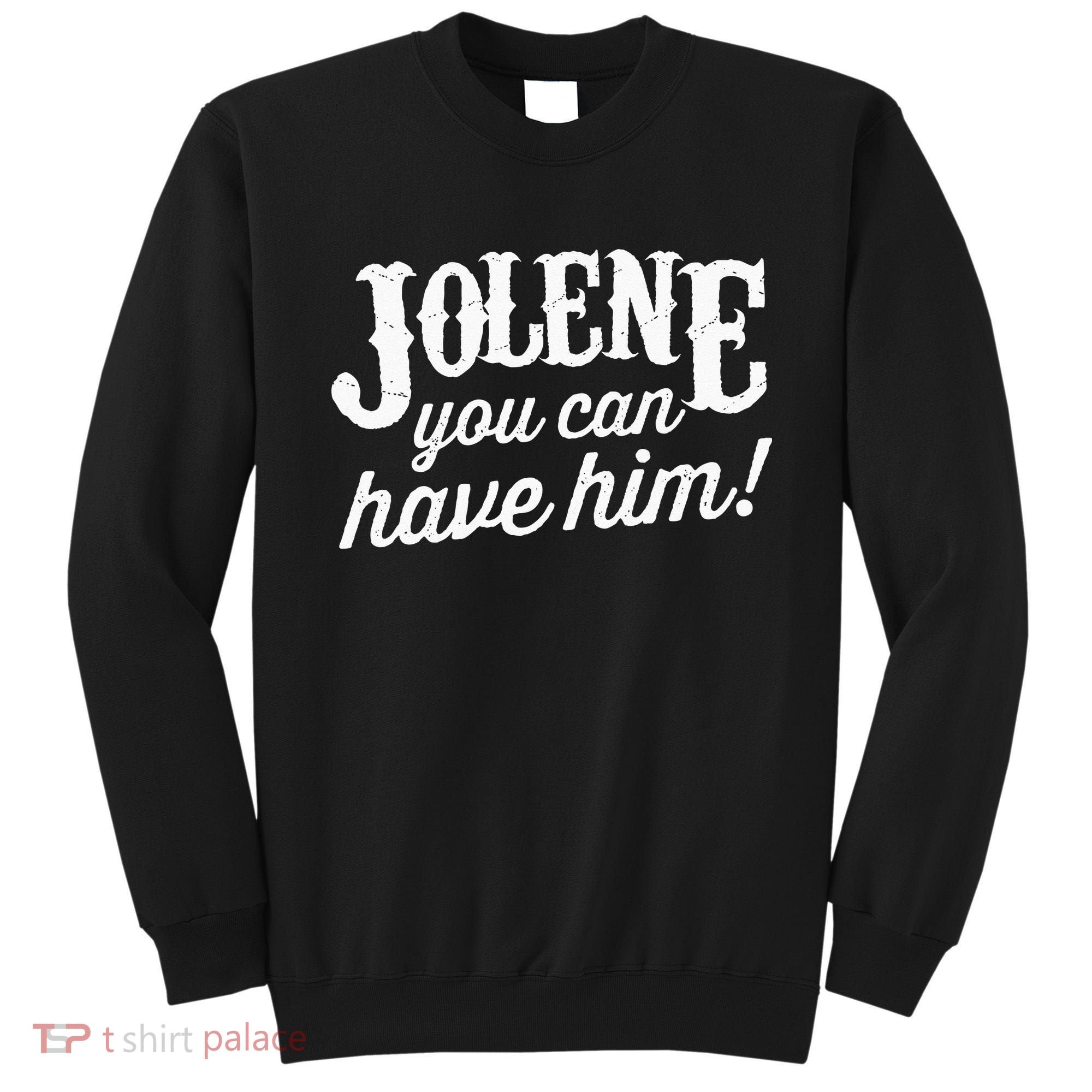 Jolene You Can Have Him Country Music Jolene Sweatshirt