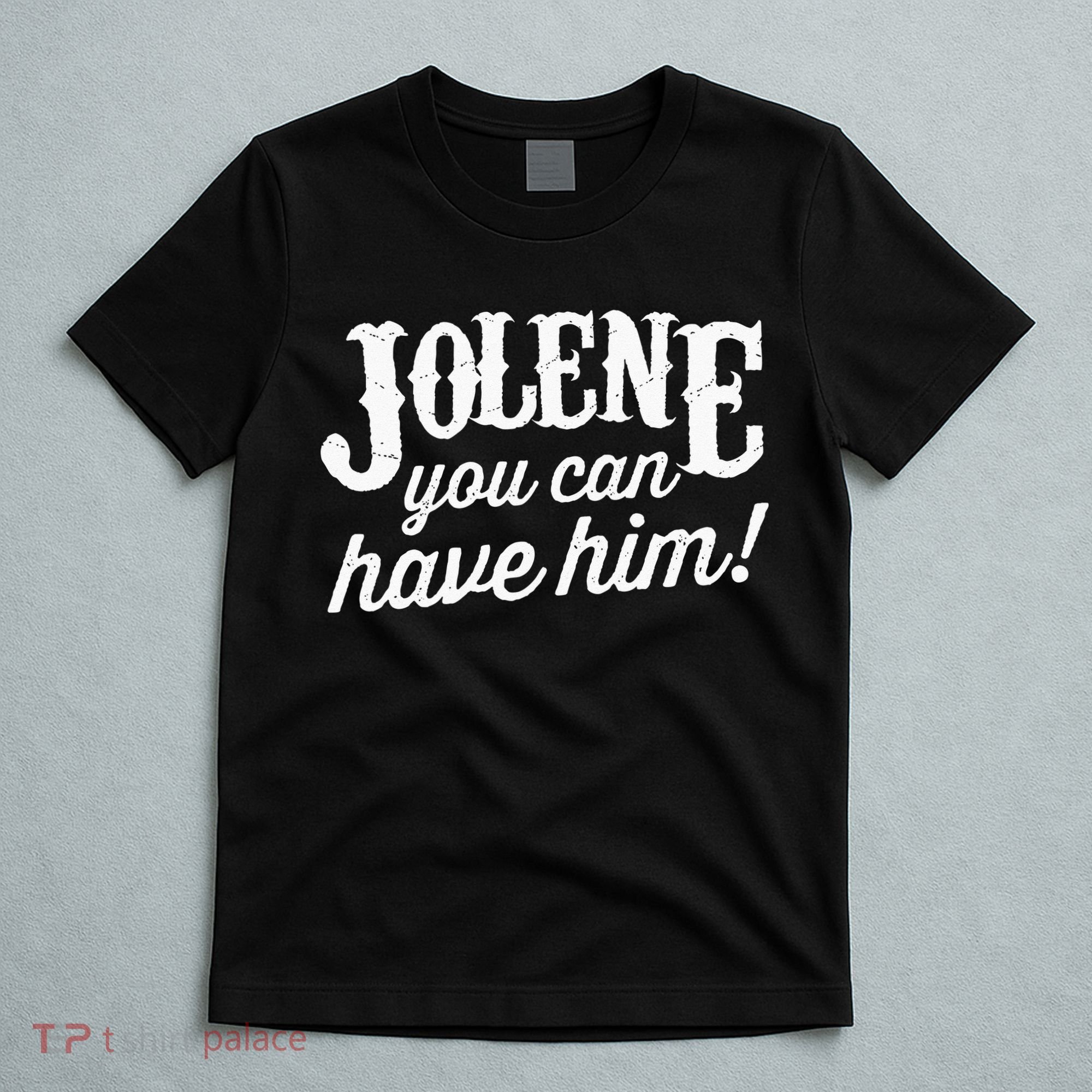 Jolene You Can Have Him Country Music Jolene T-Shirt