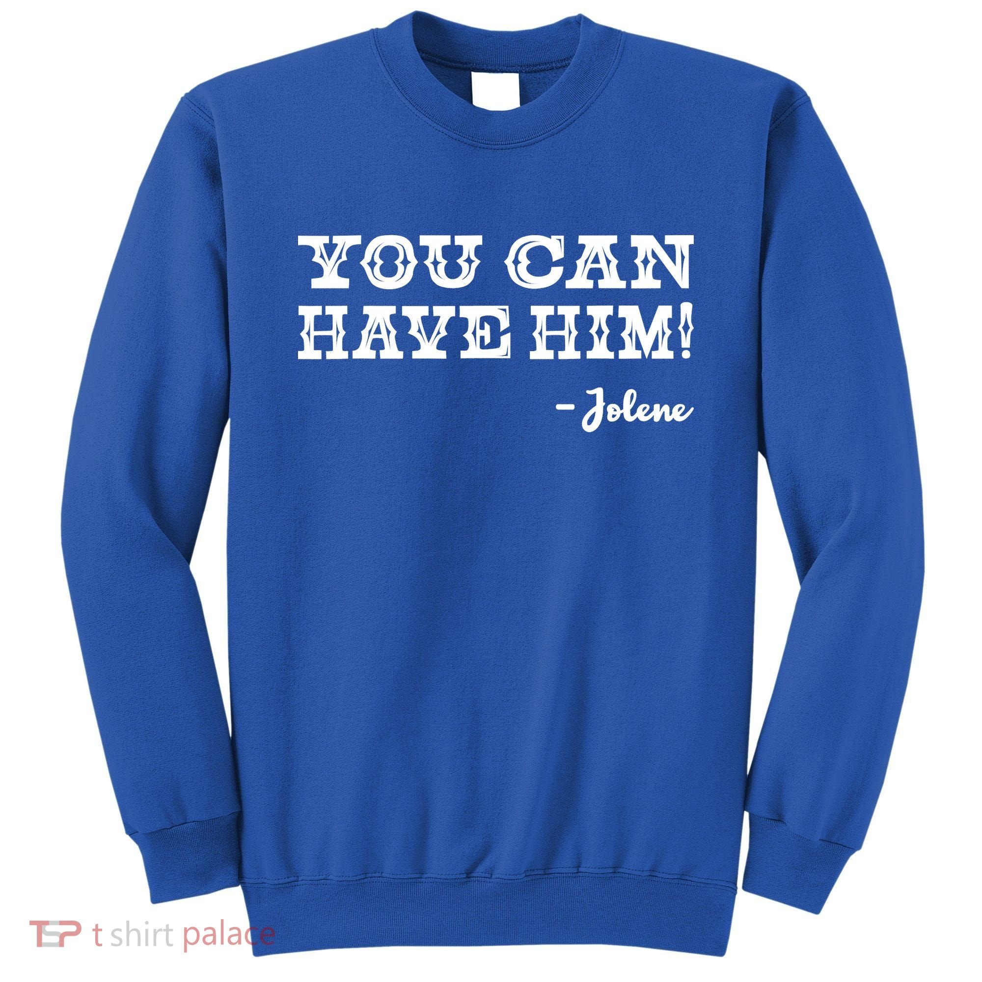 Jolene You Can Have Him Country Music Sweatshirt
