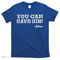 Jolene You Can Have Him Country Music T-Shirt thumb 0