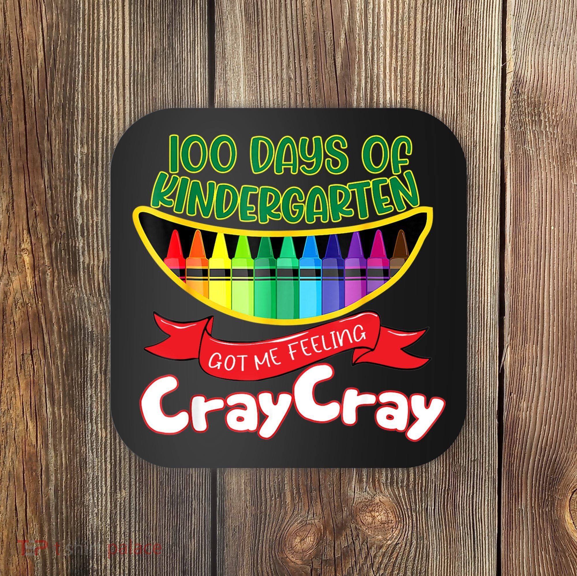 Kinder 100 Days Of Kindergarten Got Me Feeling Cray Cray Coaster