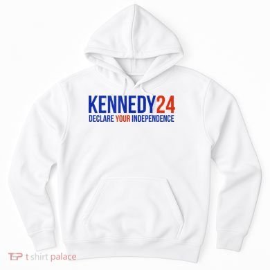 Kennedy 24 Declare Your Independence Rfk 2024 Election Hoodie