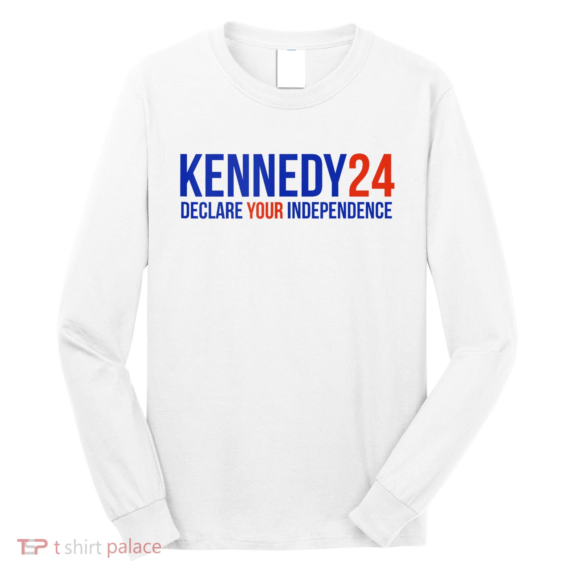 Kennedy 24 Declare Your Independence Rfk 2024 Election Long Sleeve Shirt