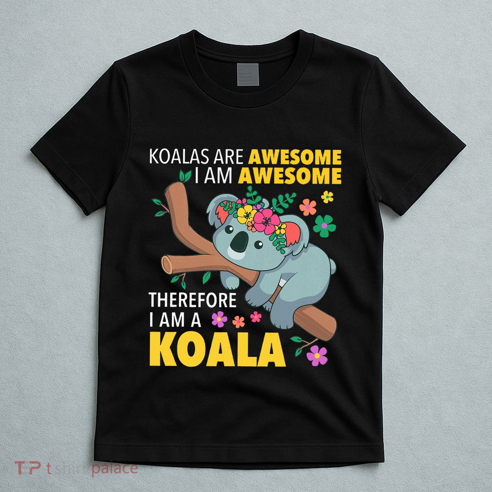 Koalas Are Awesome Funny Koala Bear Enthusiast Humor Outfit T-Shirt