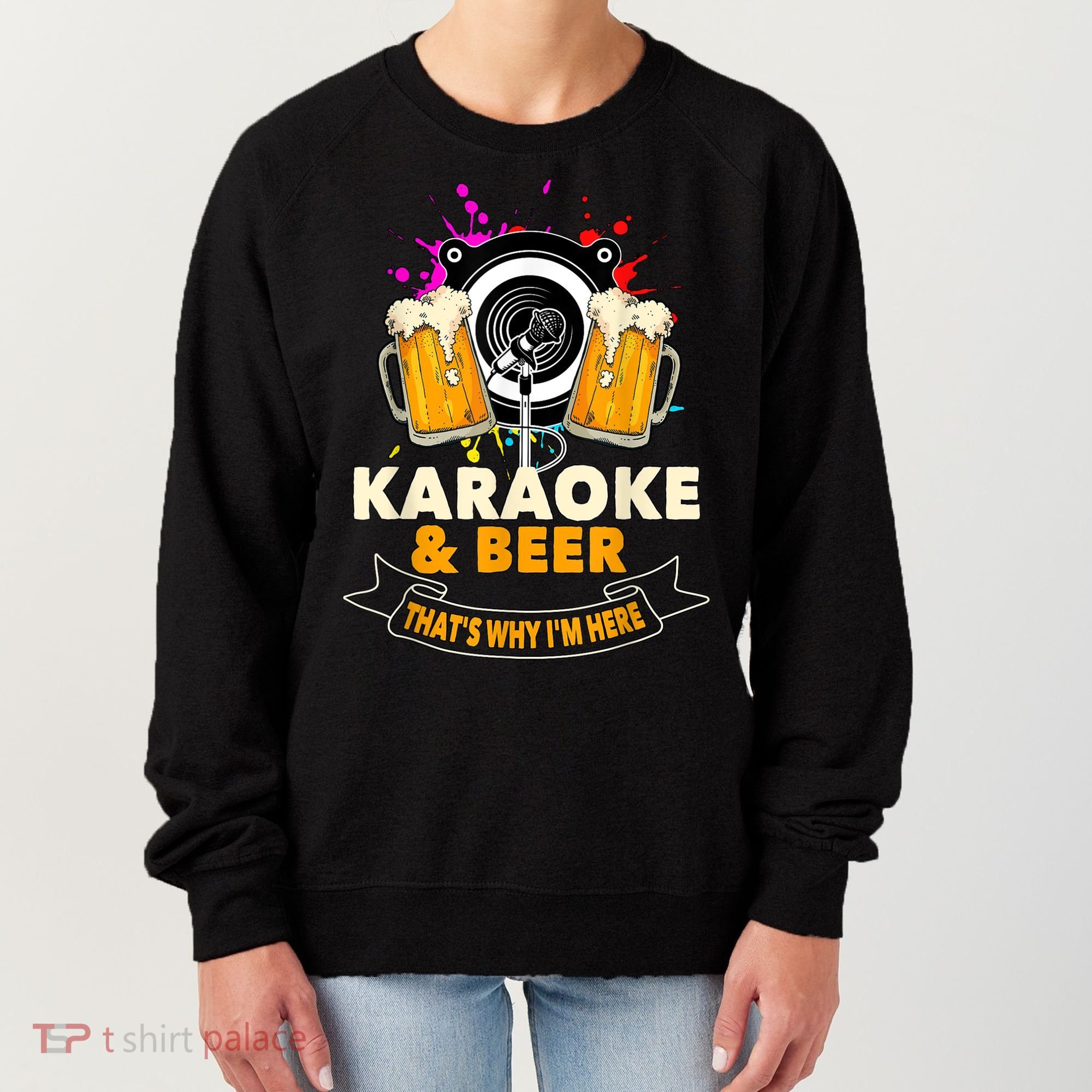 Karaoke And Beer That's Why I'm Here Karaoke Singer Karaoke Women's Sweatshirt