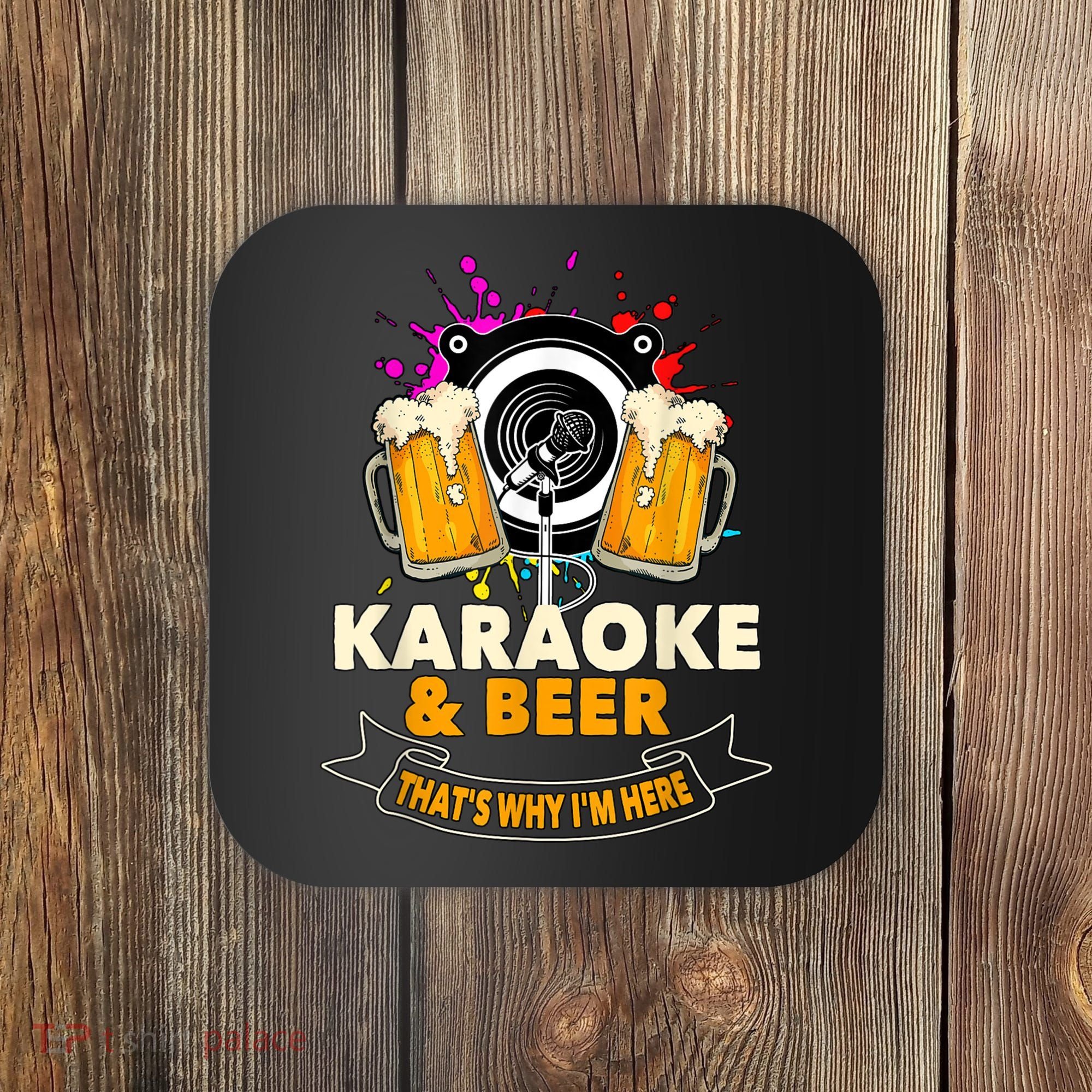 Karaoke And Beer That's Why I'm Here Karaoke Singer Karaoke Coaster