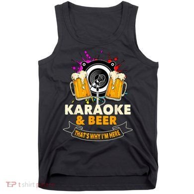 Karaoke And Beer That's Why I'm Here Karaoke Singer Karaoke Tank Top