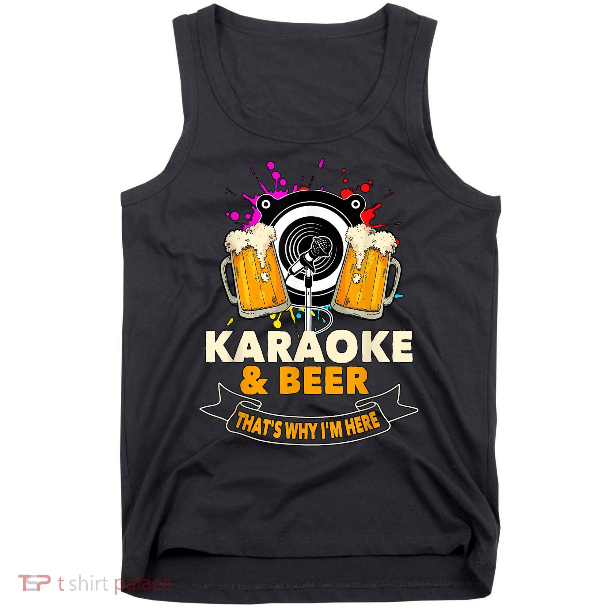Karaoke And Beer That's Why I'm Here Karaoke Singer Karaoke Tank Top