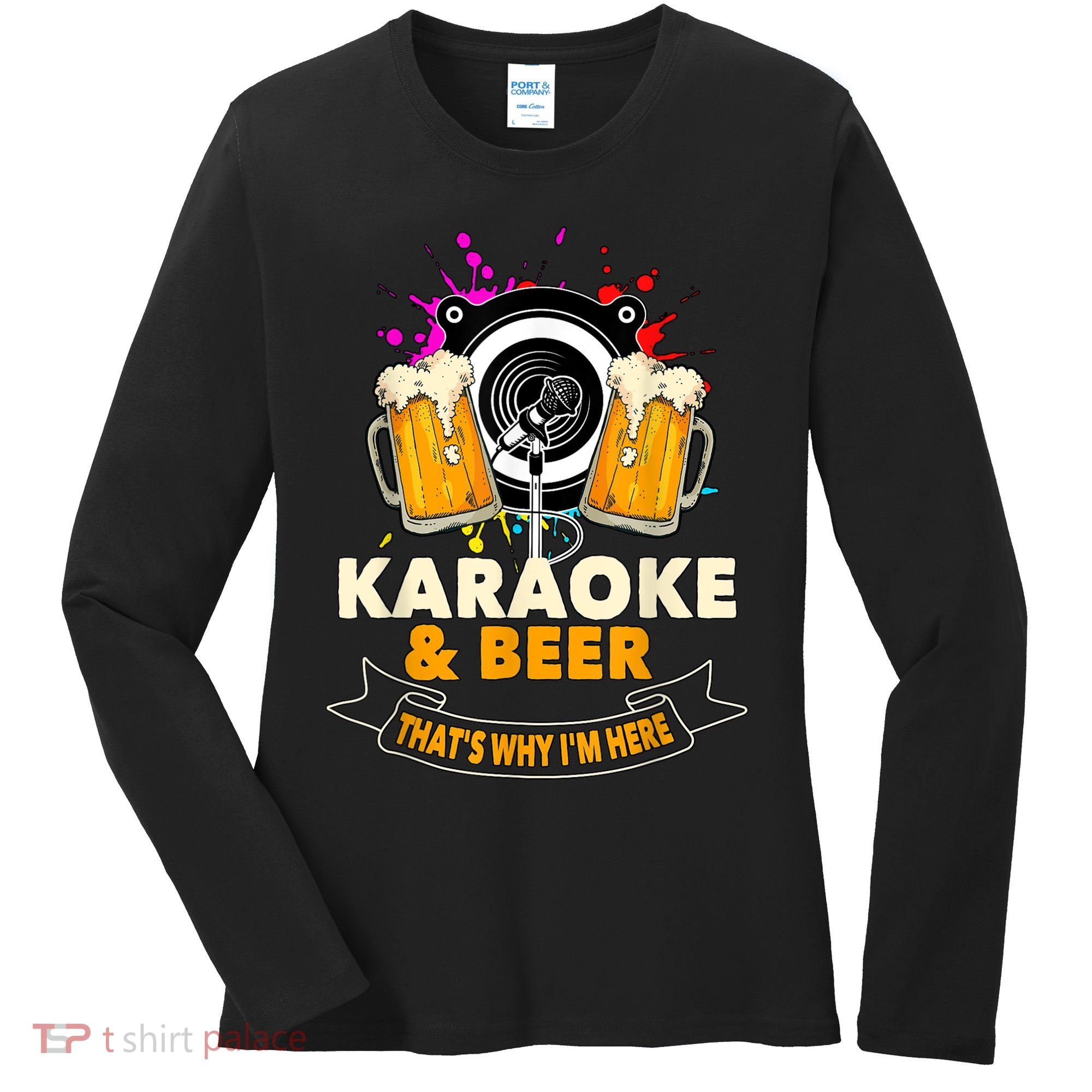 Karaoke And Beer That's Why I'm Here Karaoke Singer Karaoke Women's Long Sleeve Shirt