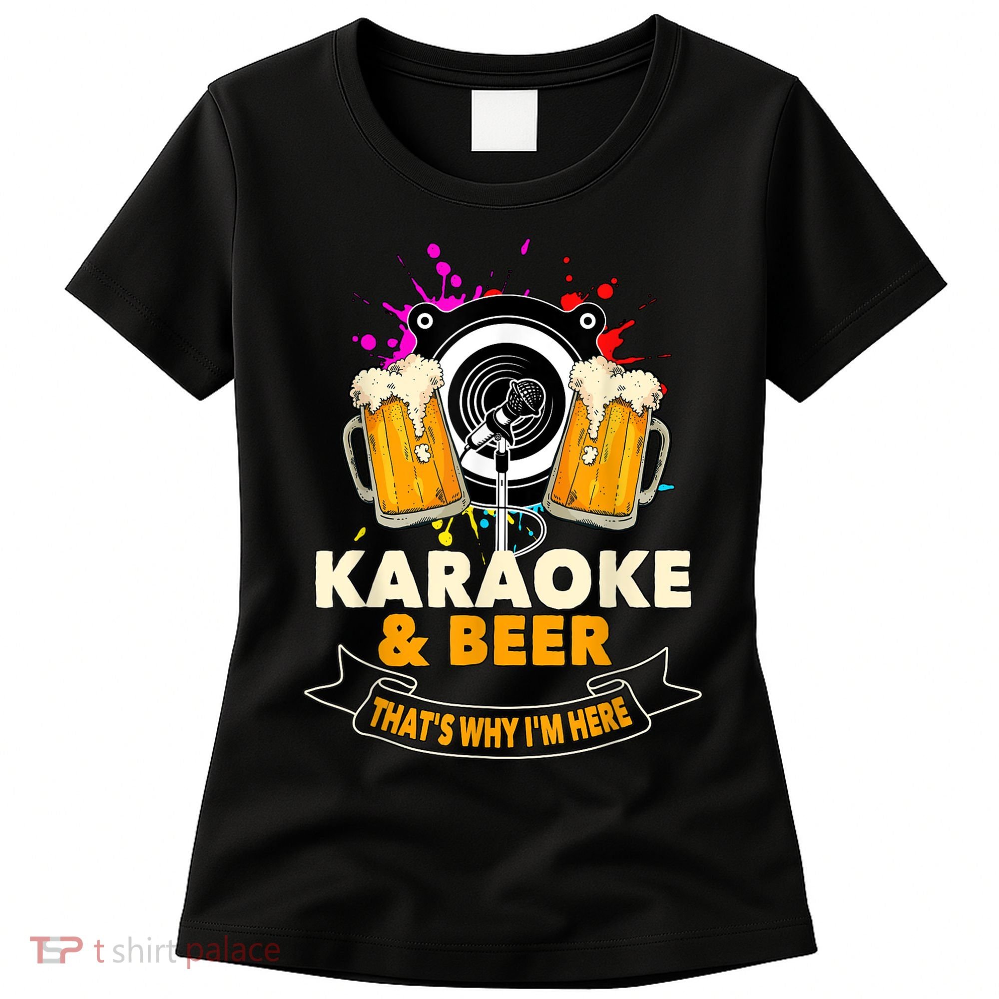 Karaoke And Beer That's Why I'm Here Karaoke Singer Karaoke Women's T-Shirt