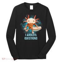 Kawaii Axolotl I Axolotl Questions Funny Axolotl Lover Long Sleeve Shirt thumb 0
