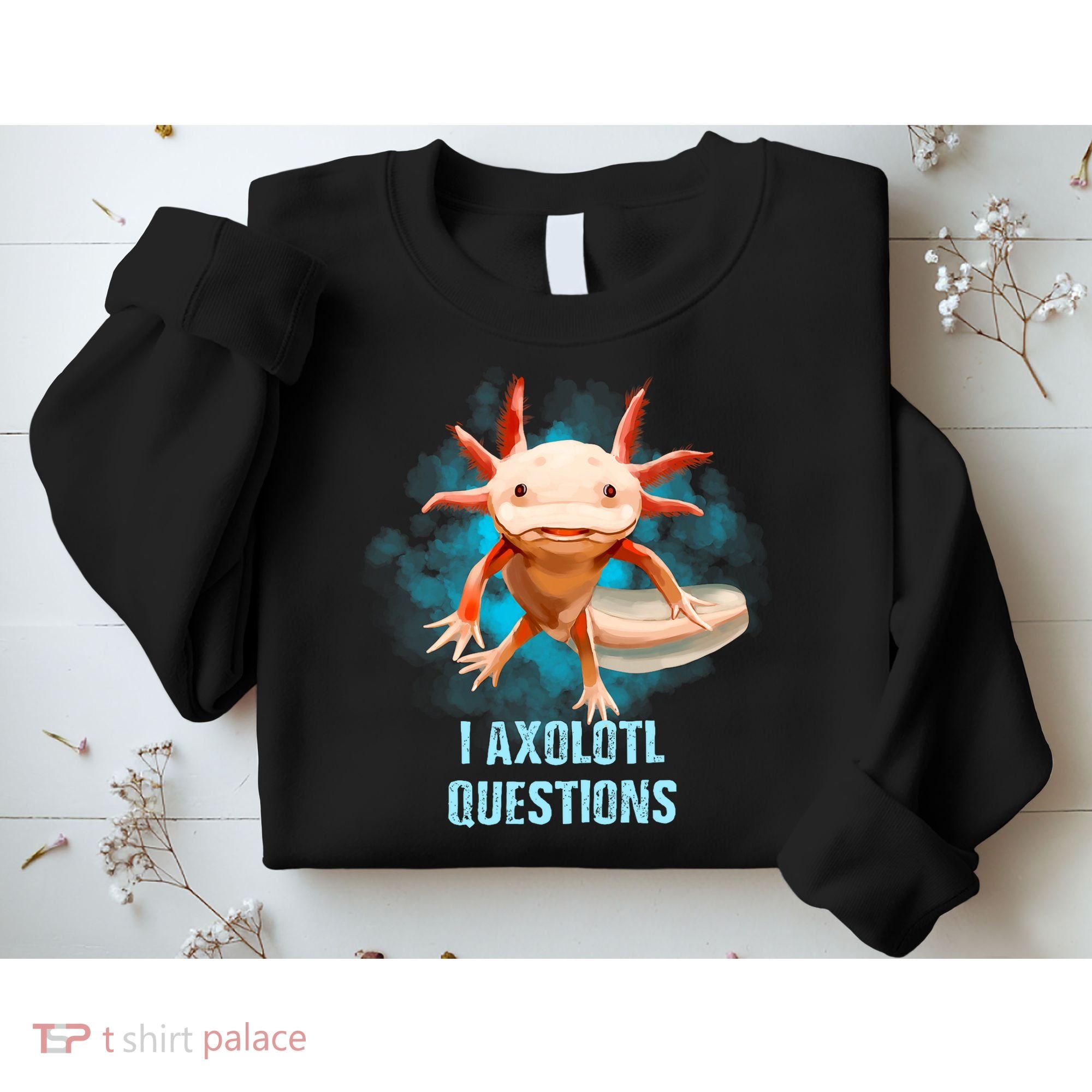 Kawaii Axolotl I Axolotl Questions Funny Axolotl Lover Sweatshirt