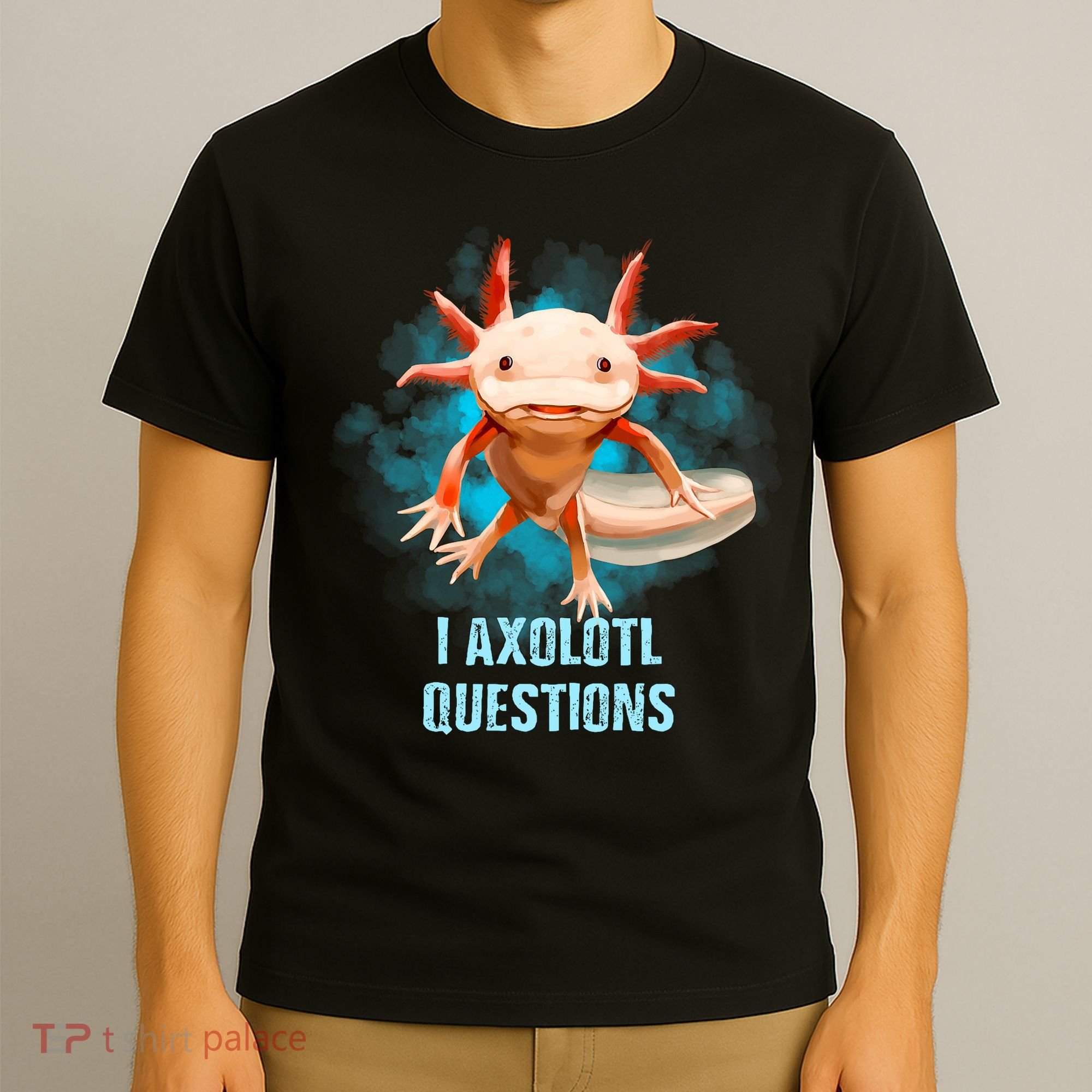 Kawaii Axolotl I Axolotl Questions Funny Axolotl Lover T-Shirt