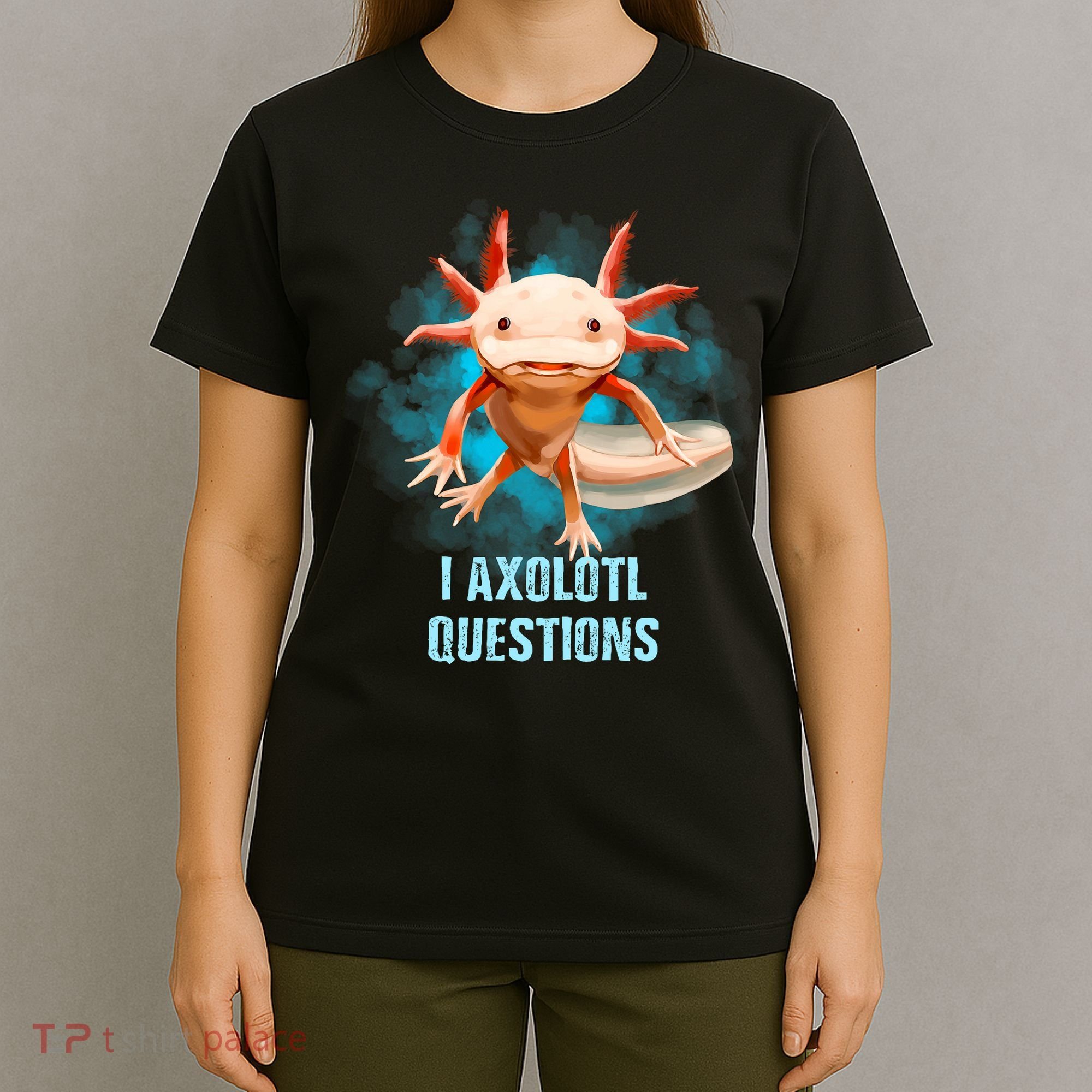 Kawaii Axolotl I Axolotl Questions Funny Axolotl Lover T-Shirt
