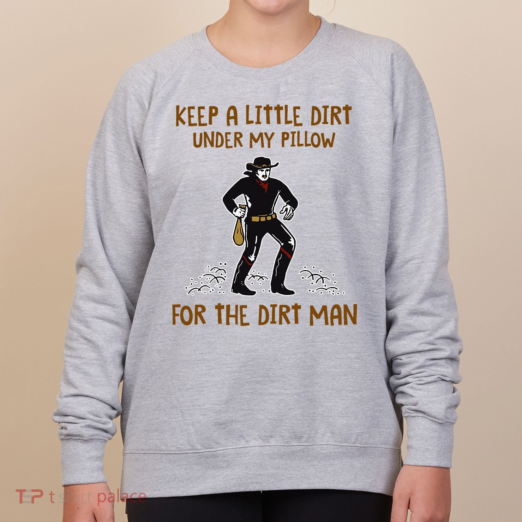 Keep A Little Dirt Under My Pillow Funny Cowboy Apparel Women's Sweatshirt
