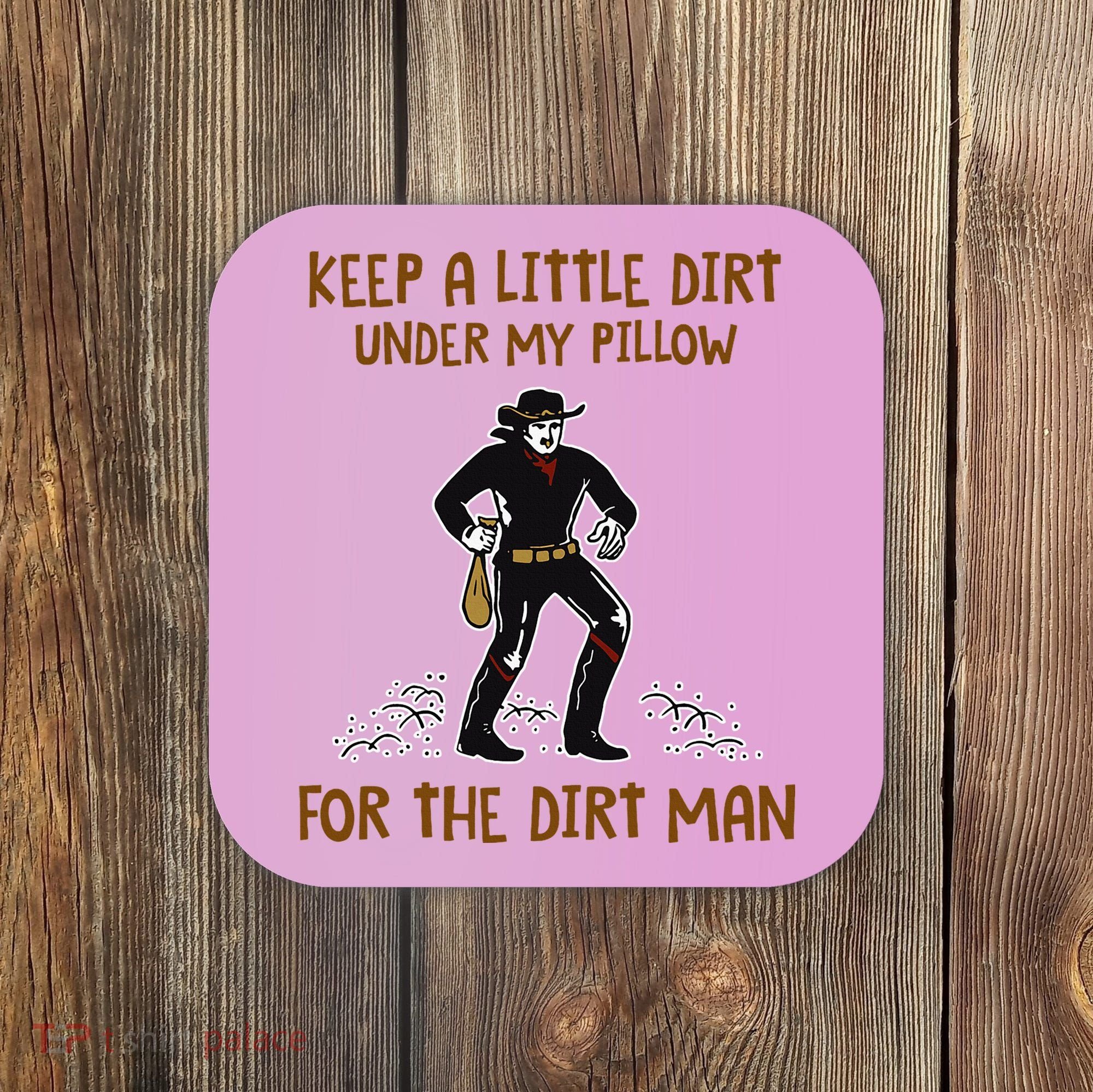 Keep A Little Dirt Under My Pillow Funny Cowboy Apparel Coaster