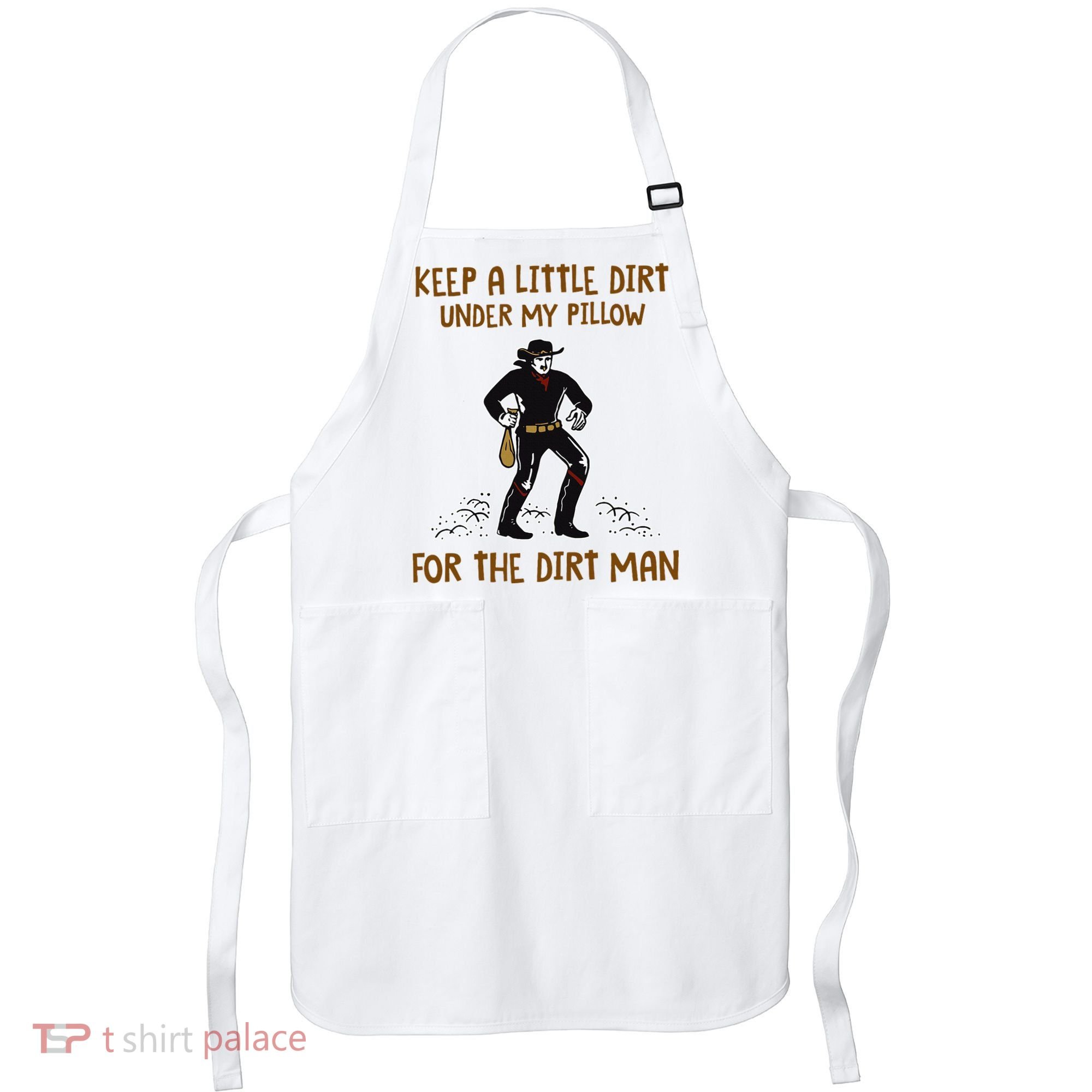 Keep A Little Dirt Under My Pillow Funny Cowboy Apparel Apron