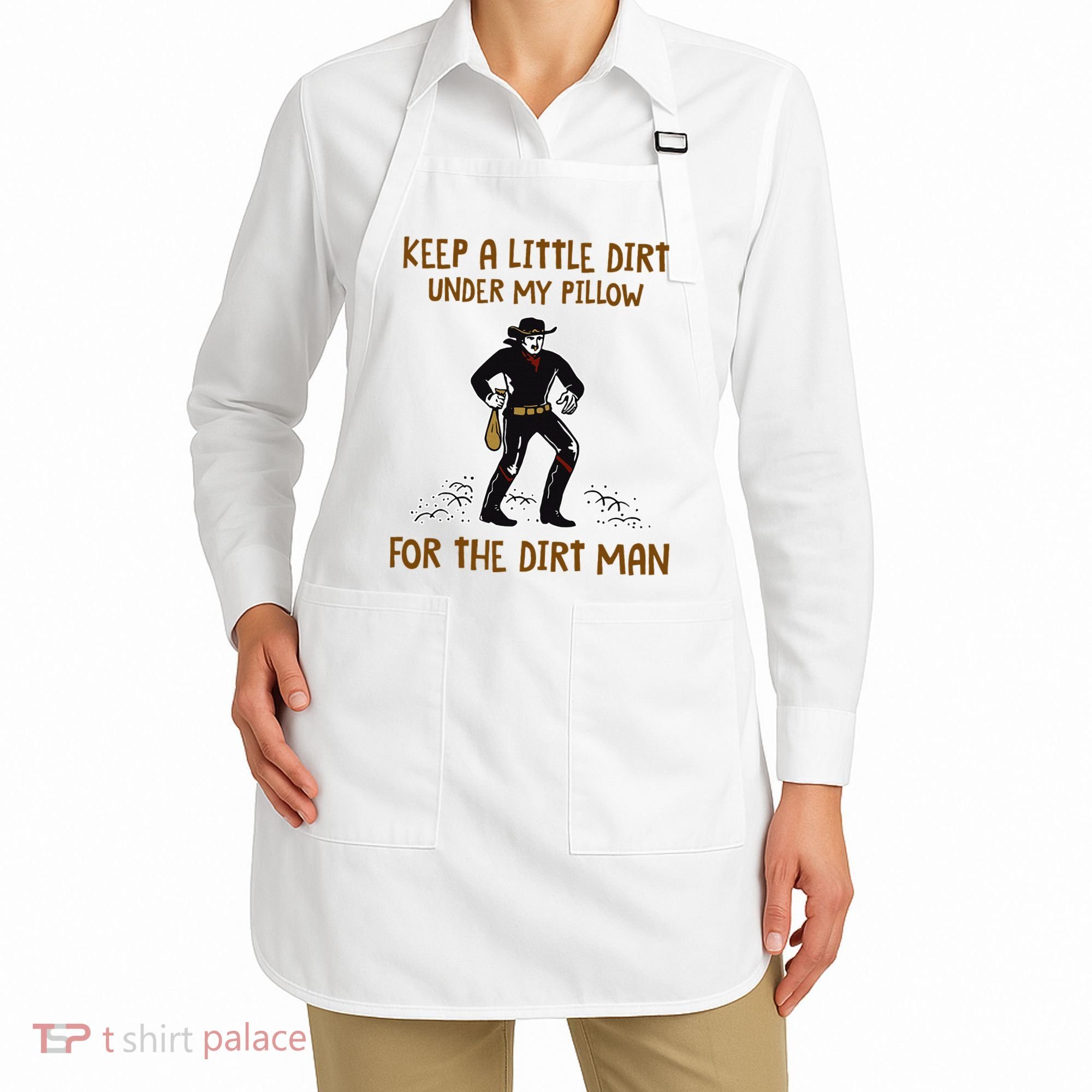 Keep A Little Dirt Under My Pillow Funny Cowboy Apparel Apron