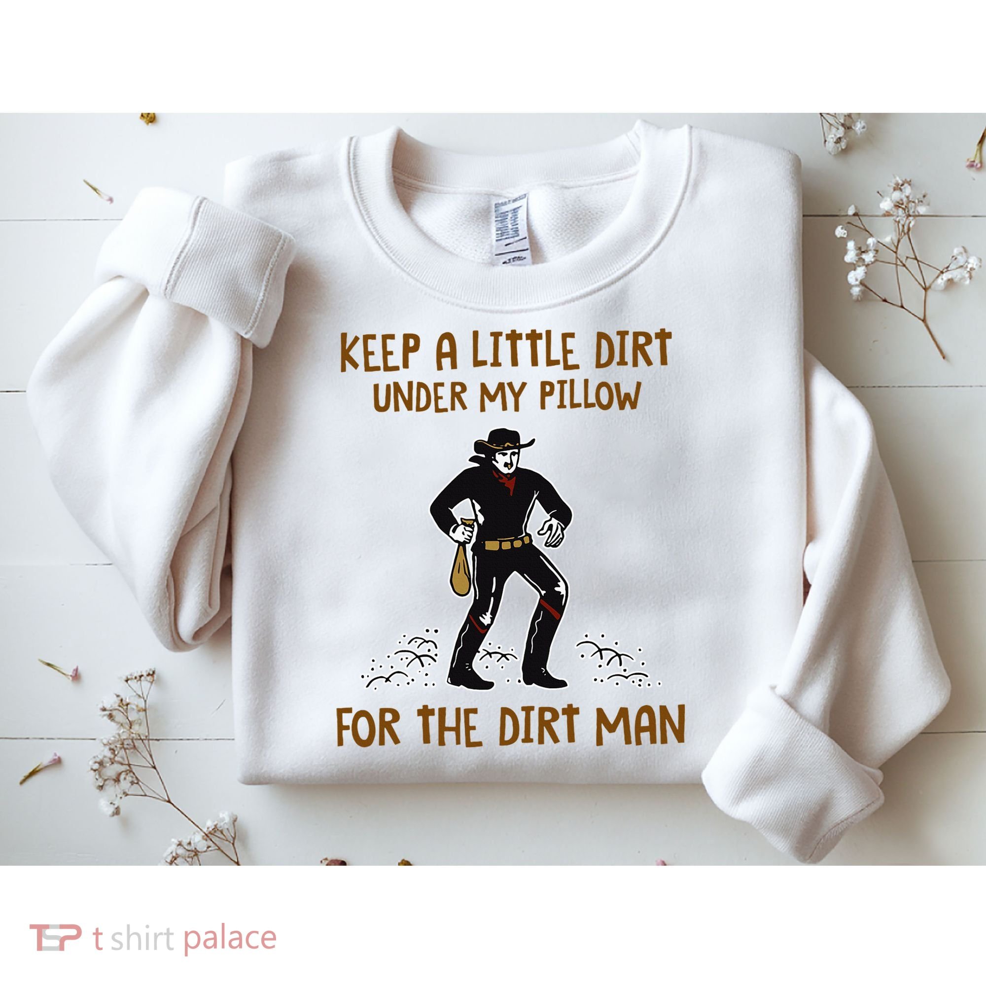 Keep A Little Dirt Under My Pillow Funny Cowboy Apparel Sweatshirt