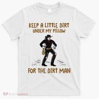 Keep A Little Dirt Under My Pillow Funny Cowboy Apparel T-Shirt thumb 0
