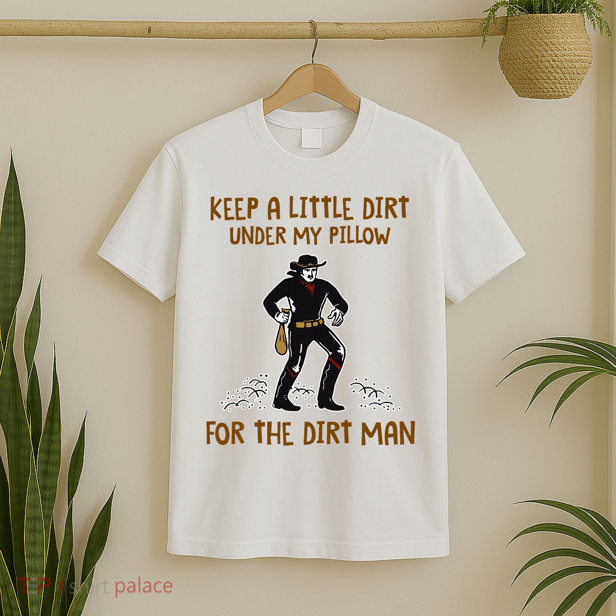 Keep A Little Dirt Under My Pillow Funny Cowboy Apparel T-Shirt