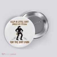 Keep A Little Dirt Under My Pillow Funny Cowboy Apparel Button thumb 0