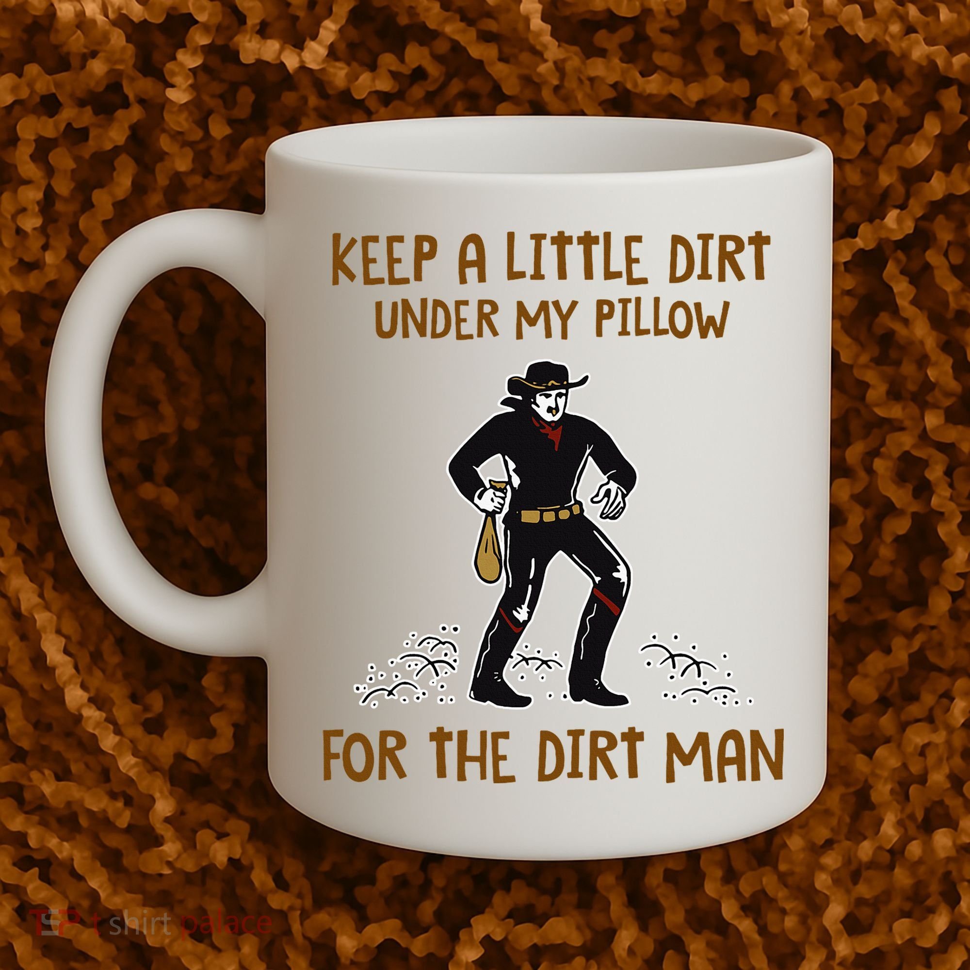 Keep A Little Dirt Under My Pillow Funny Cowboy Apparel Coffee Mug
