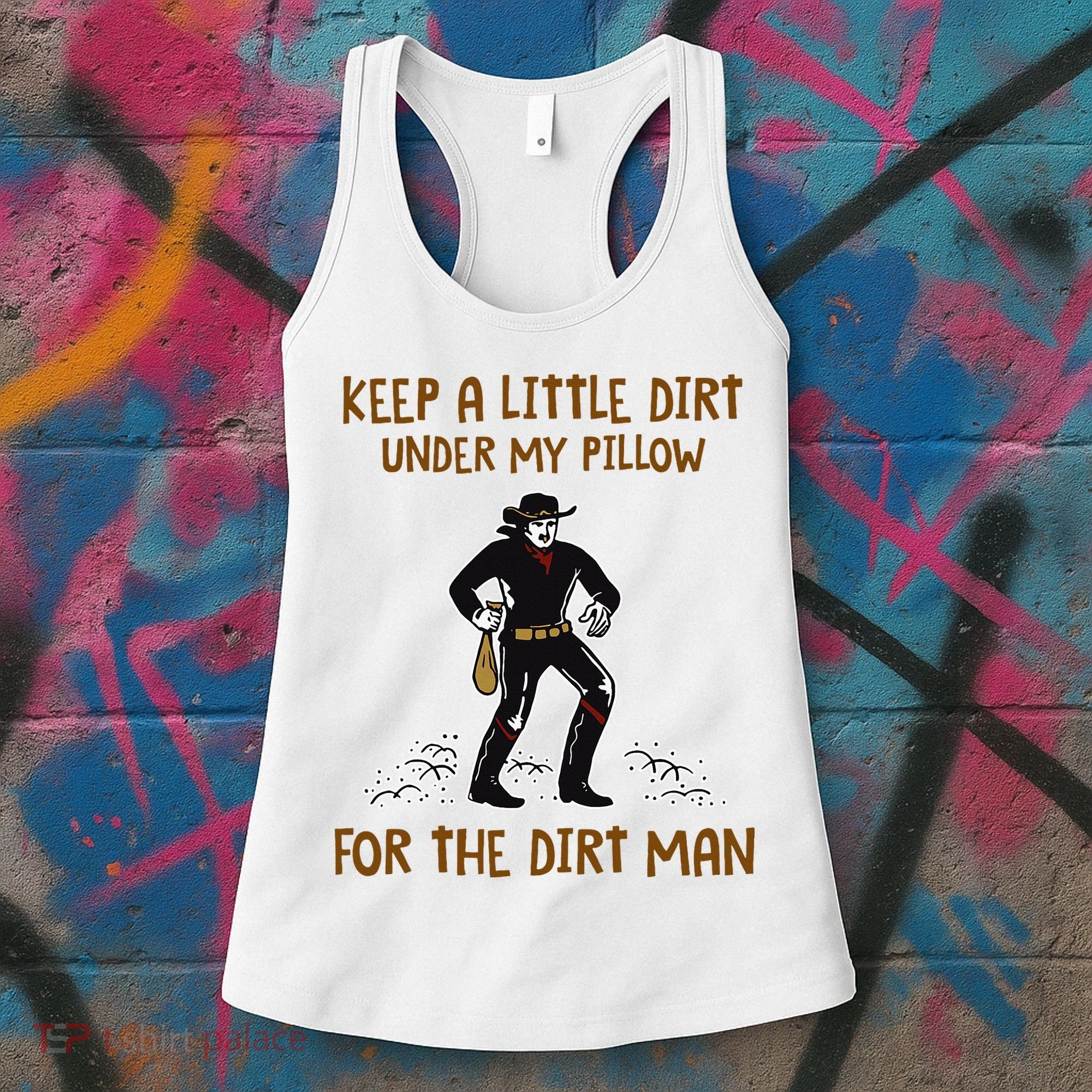 Keep A Little Dirt Under My Pillow Funny Cowboy Apparel Women's Tank Top