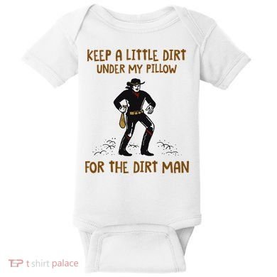 Keep A Little Dirt Under My Pillow Funny Cowboy Apparel Baby Bodysuit