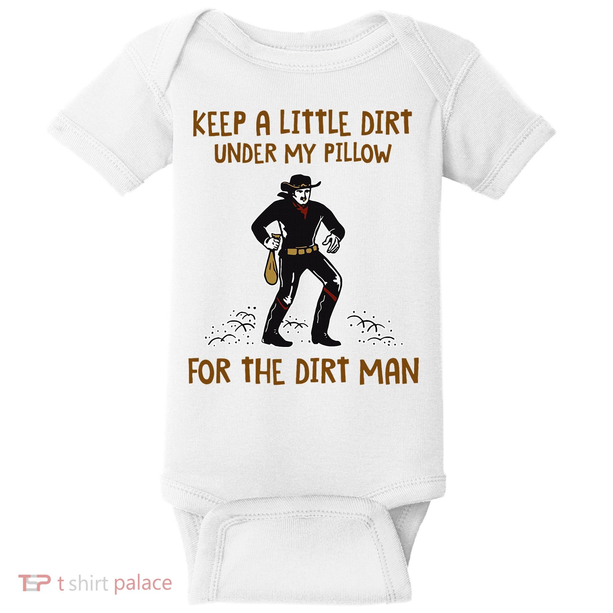Keep A Little Dirt Under My Pillow Funny Cowboy Apparel Baby Bodysuit