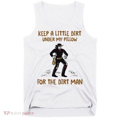 Keep A Little Dirt Under My Pillow Funny Cowboy Apparel Tank Top