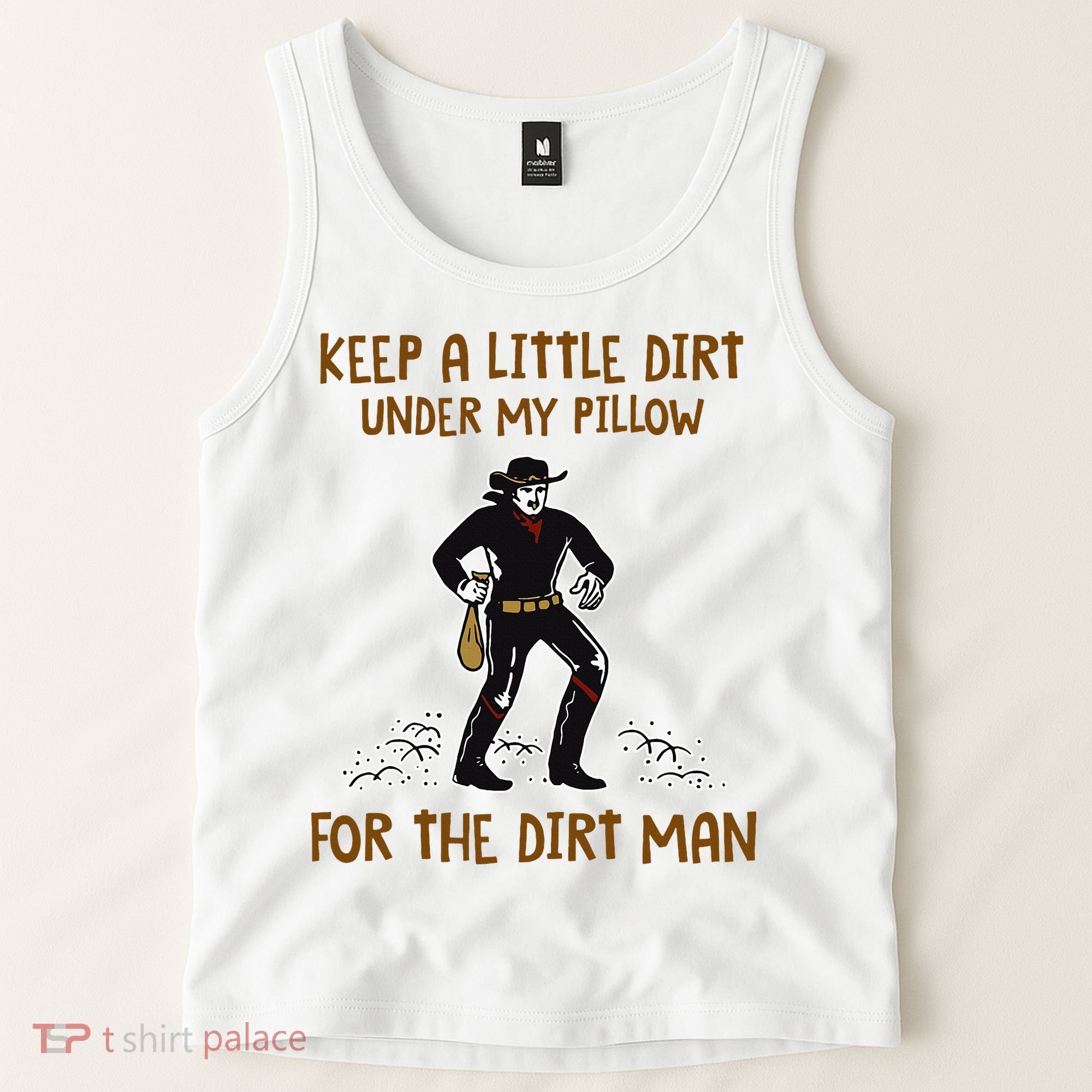 Keep A Little Dirt Under My Pillow Funny Cowboy Apparel Tank Top