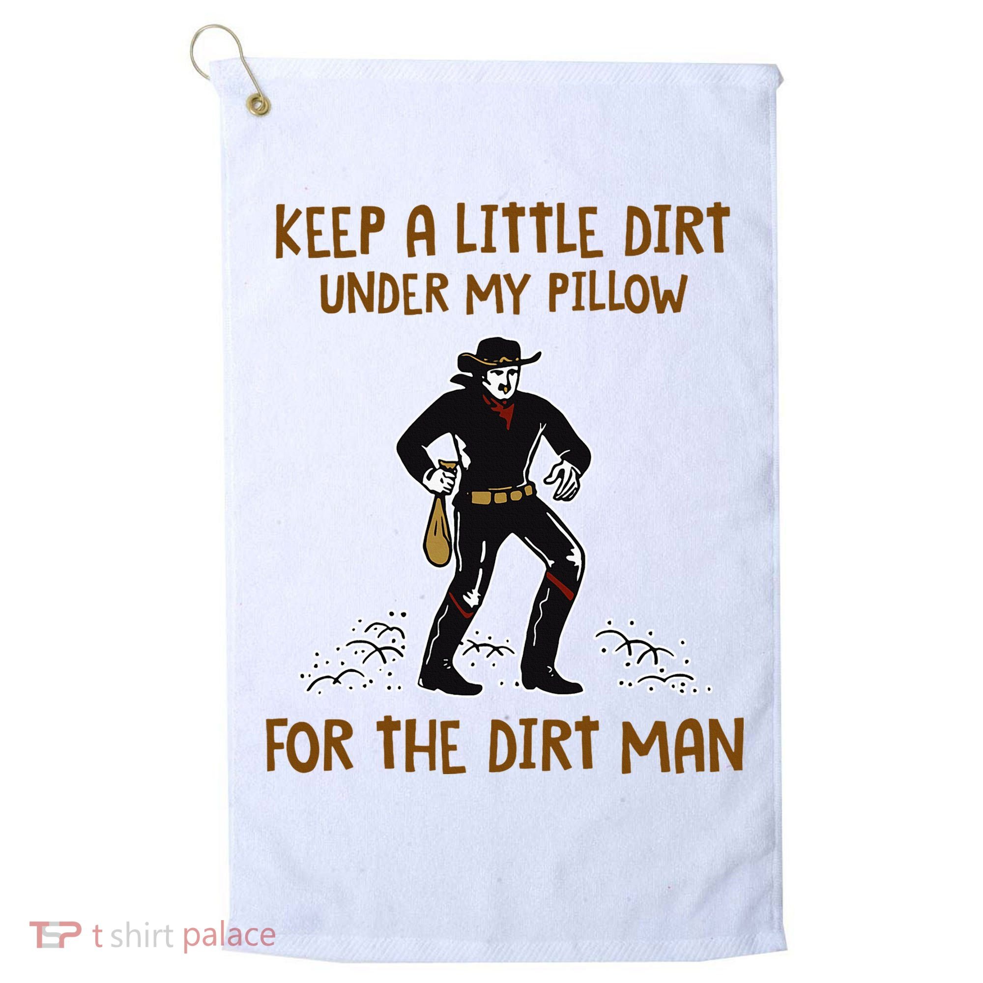 Keep A Little Dirt Under My Pillow Funny Cowboy Apparel Golf Towel