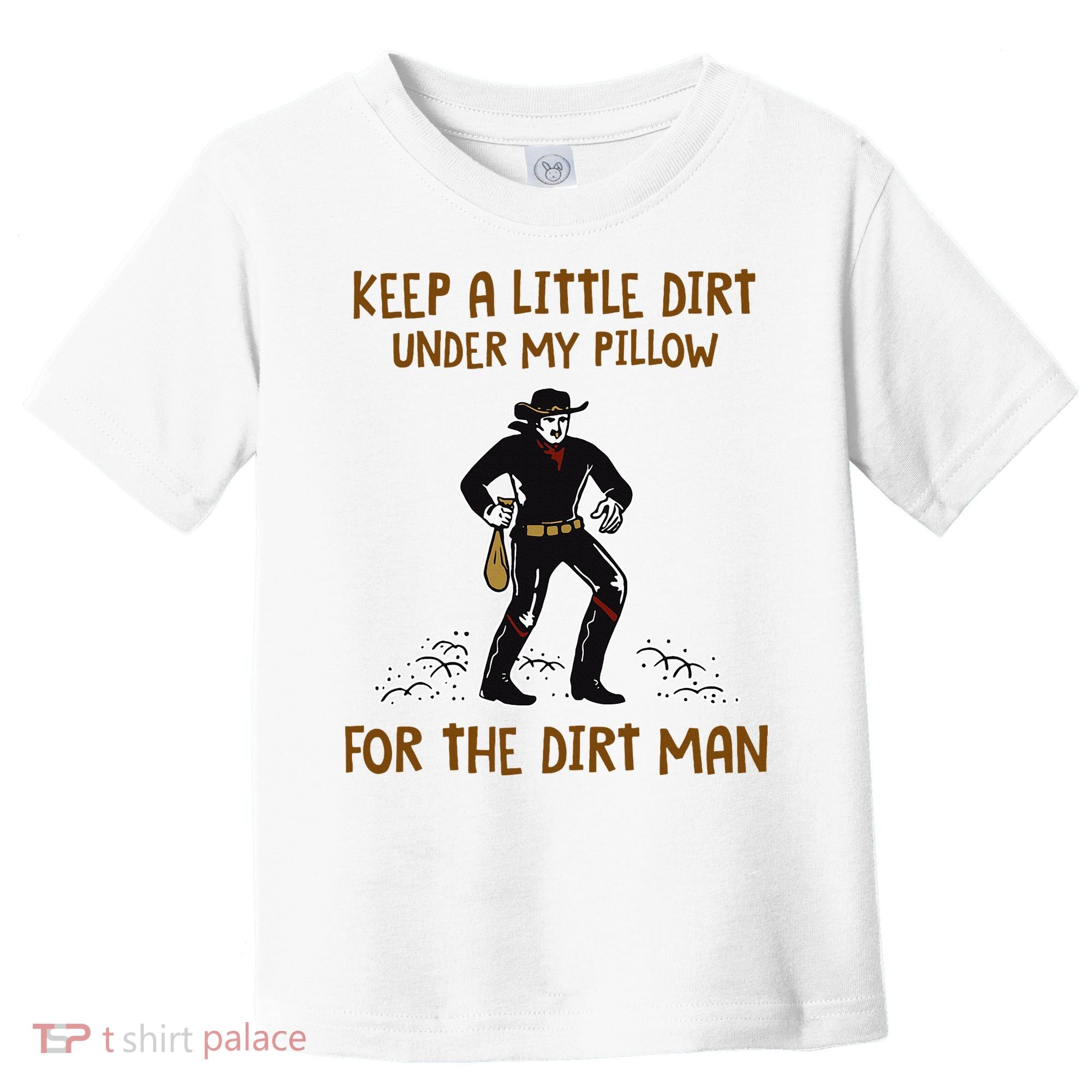 Keep A Little Dirt Under My Pillow Funny Cowboy Apparel Toddler T-Shirt