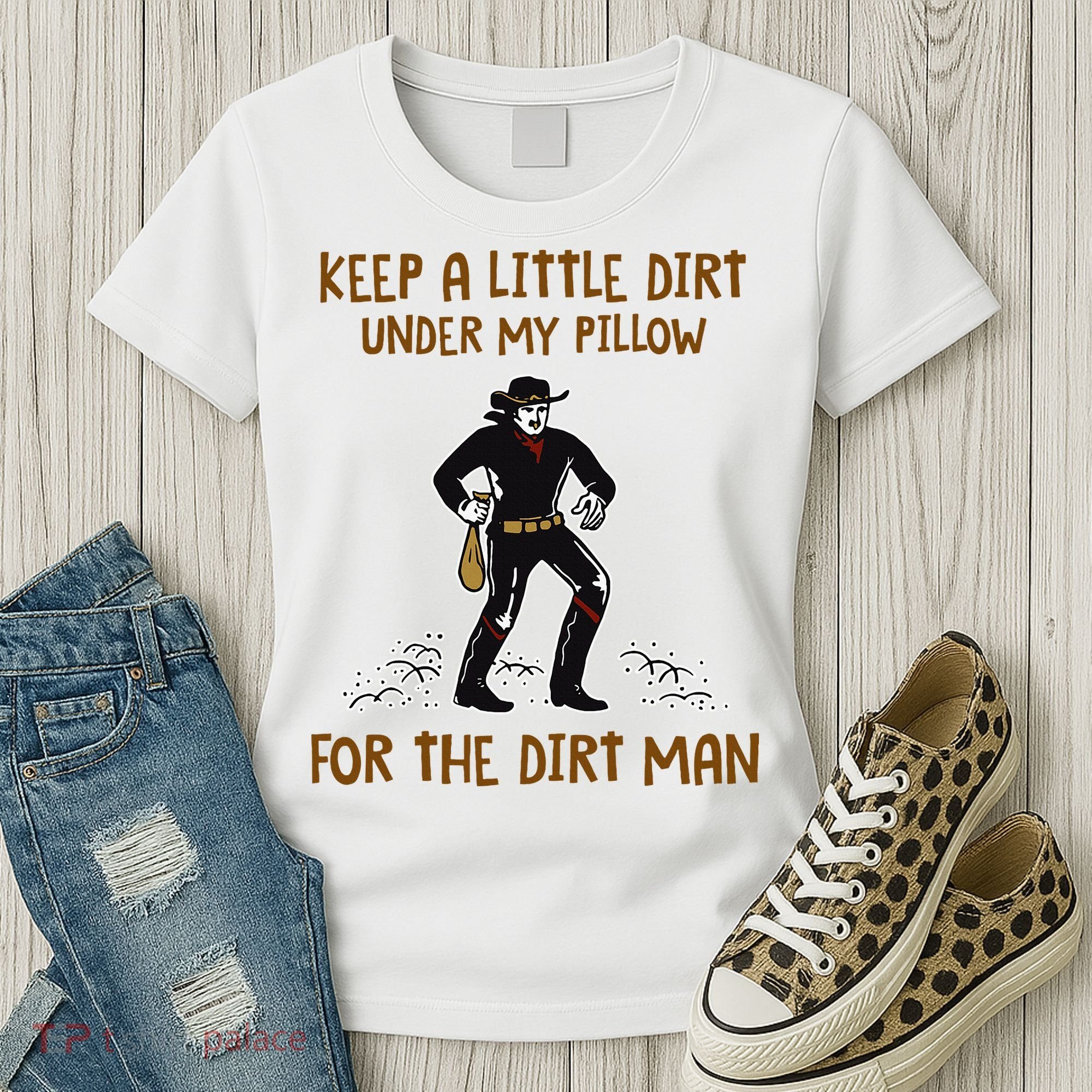 Keep A Little Dirt Under My Pillow Funny Cowboy Apparel Women's T-Shirt