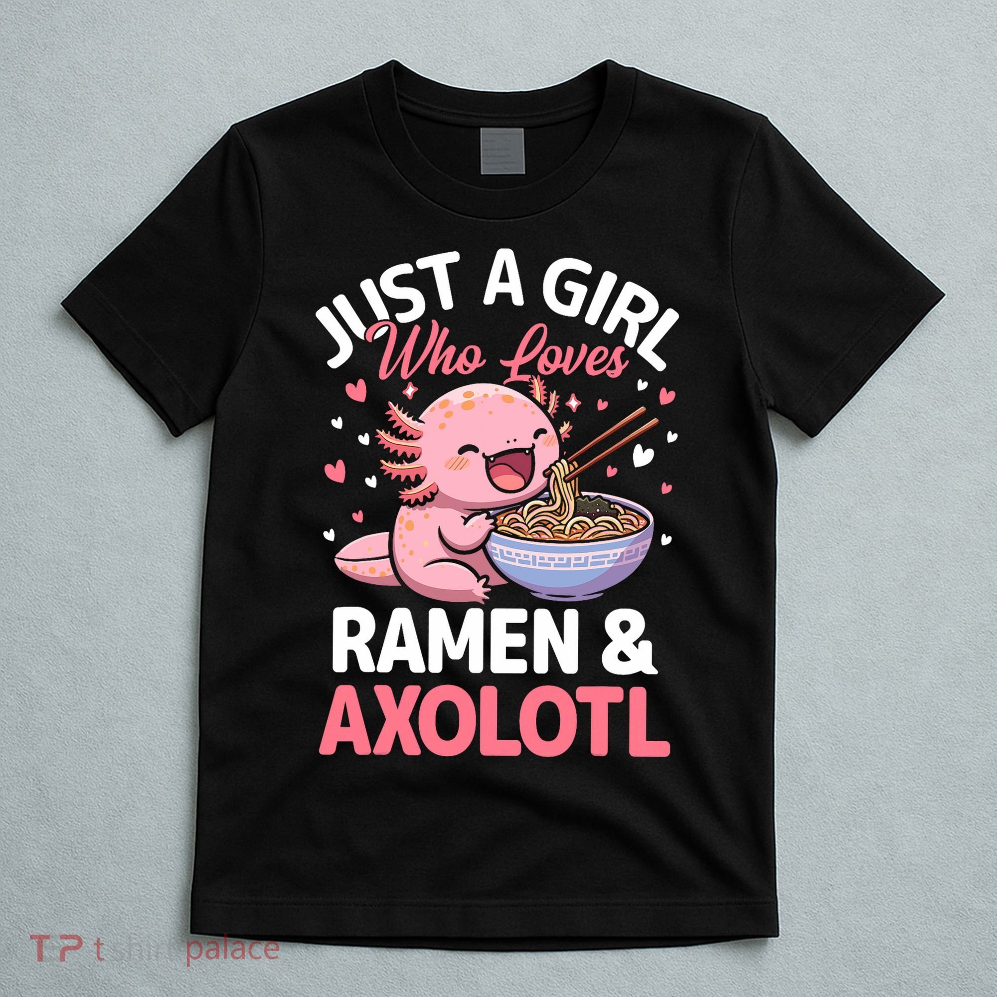 Kawaii Axolotl Lover Just A Girl Who Loves Ramen And Axolotl  T-Shirt