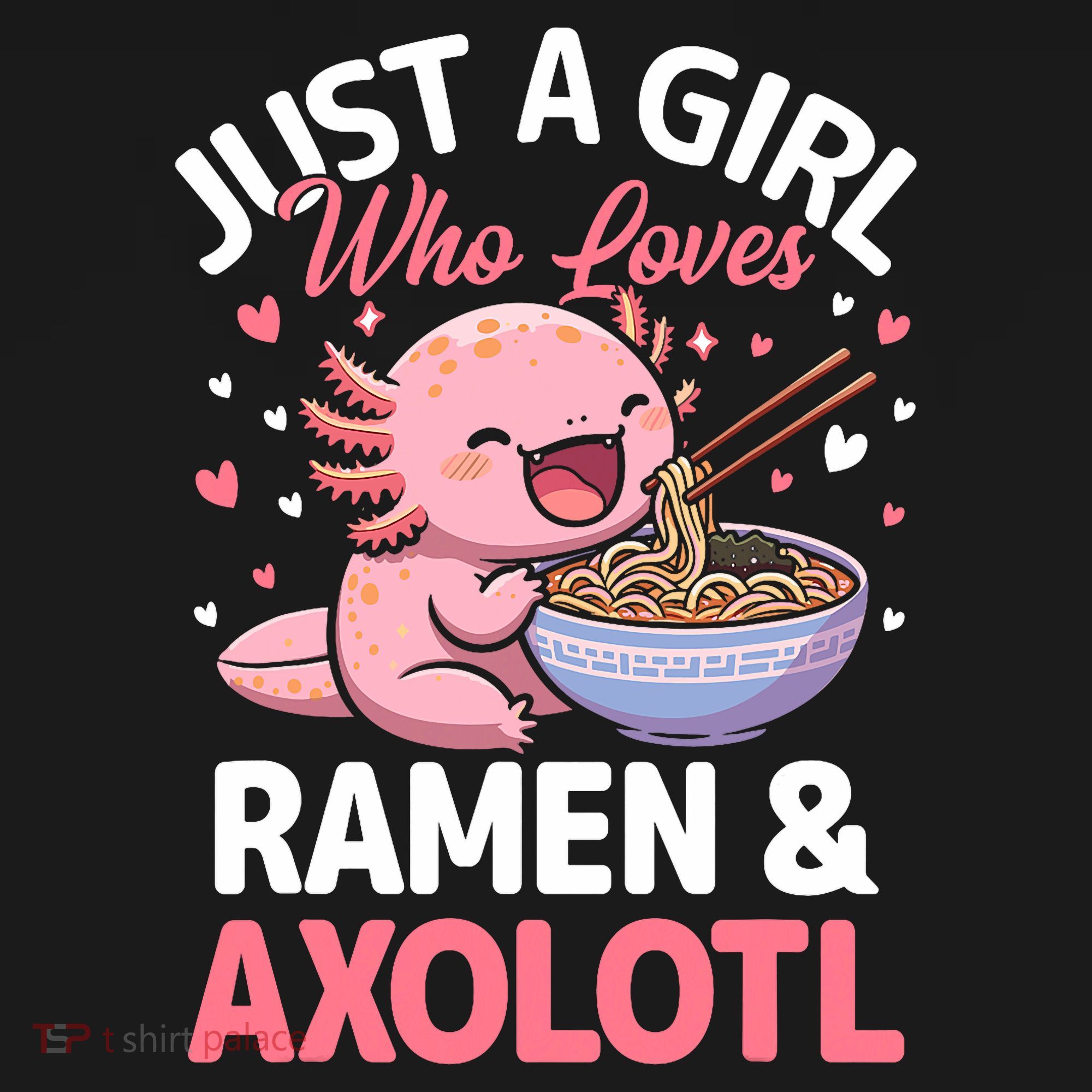Kawaii Axolotl Lover Just A Girl Who Loves Ramen And Axolotl  T-Shirt